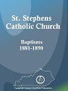 St. Stephens Catholic Church Baptisms, 1881-1890